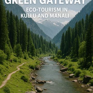 Himachal's Green Gateway Eco-Tourism in Kullu and Manali