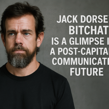 Jack Dorsey’s Bitchat Is a Glimpse Into a Post-Capitalist Communication Future